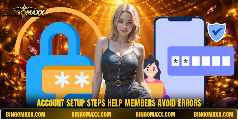 Account setup steps help members avoid errors