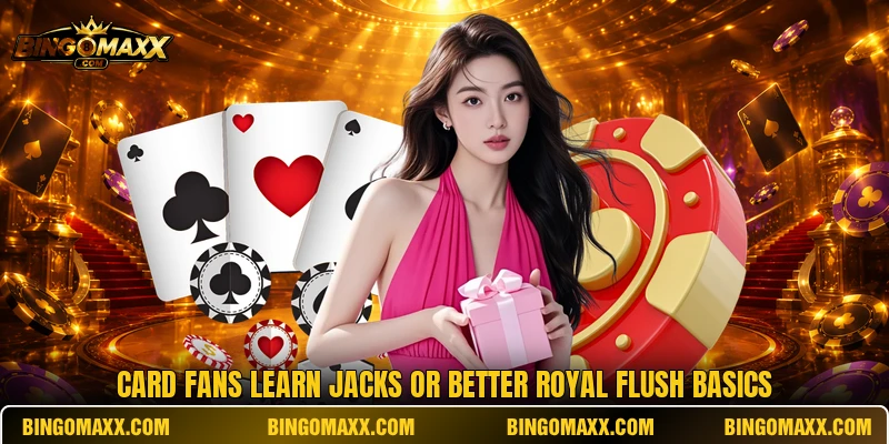 Card fans learn jacks or better royal flush basics