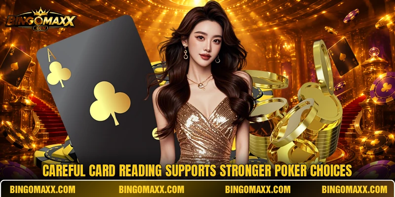 Careful card reading supports stronger poker choices