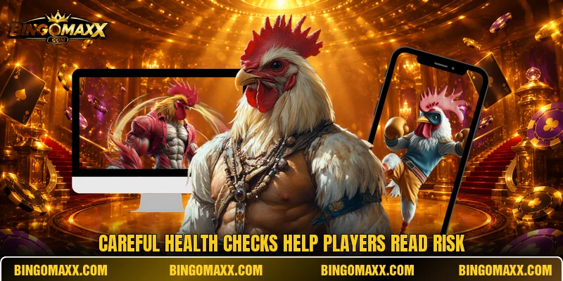 Careful health checks help players read risk