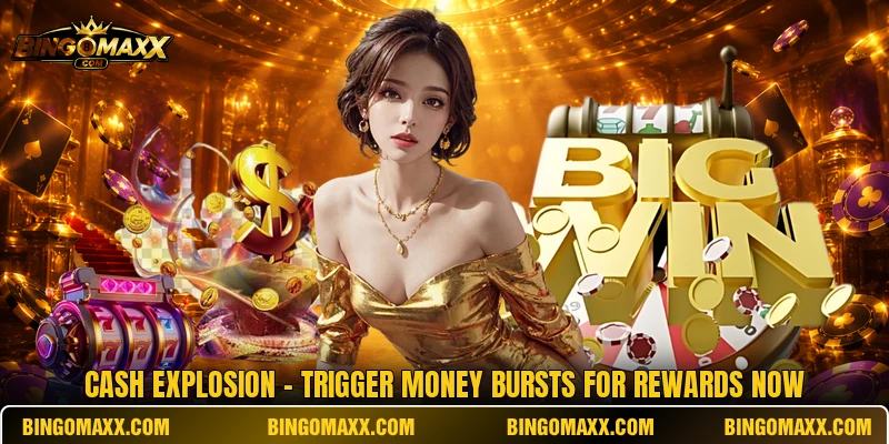 Cash Explosion - Trigger Money Bursts For Rewards Now