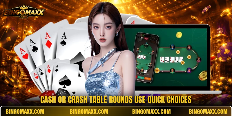 Cash or crash table rounds use quick choices