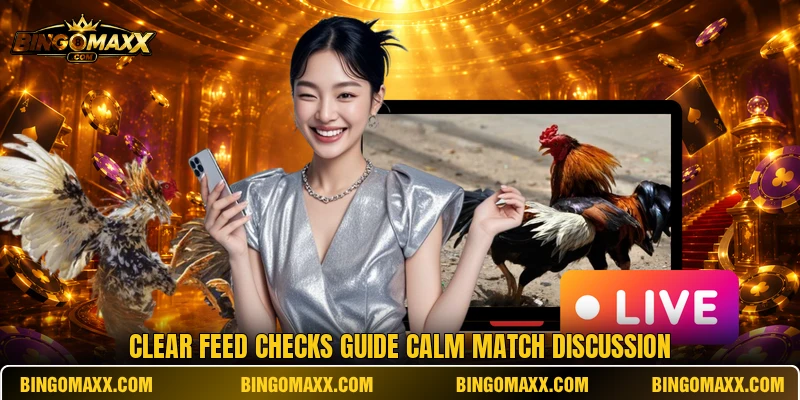 Clear feed checks guide calm match discussion