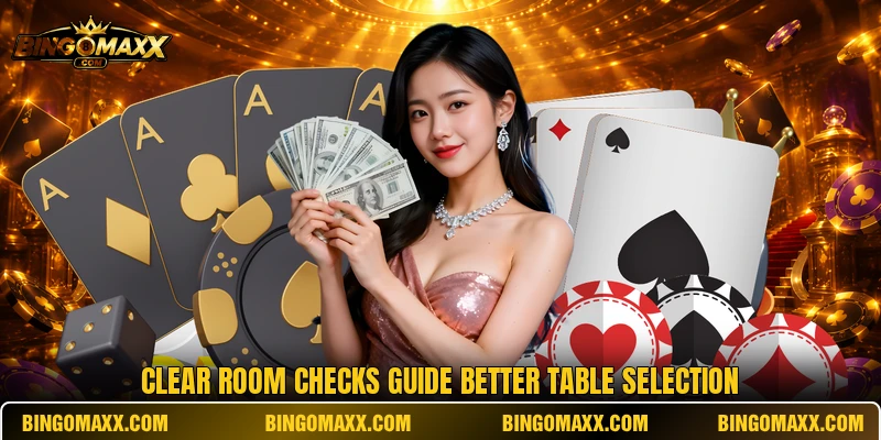 Clear room checks guide better table selection