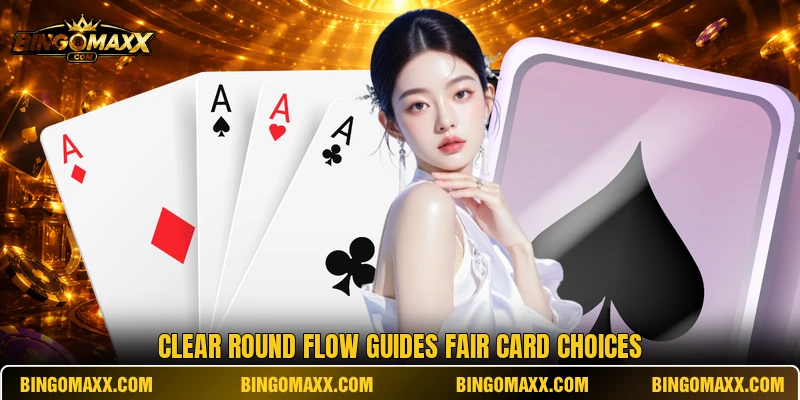 Clear round flow guides fair card choices