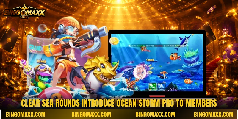 Clear sea rounds introduce Ocean Storm Pro to members