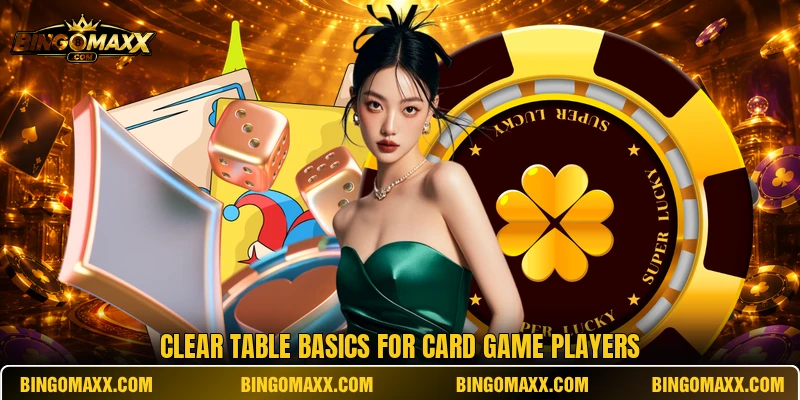 Clear table basics for card game players