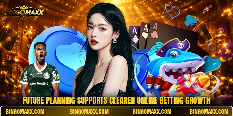 Future planning supports clearer online betting growth
