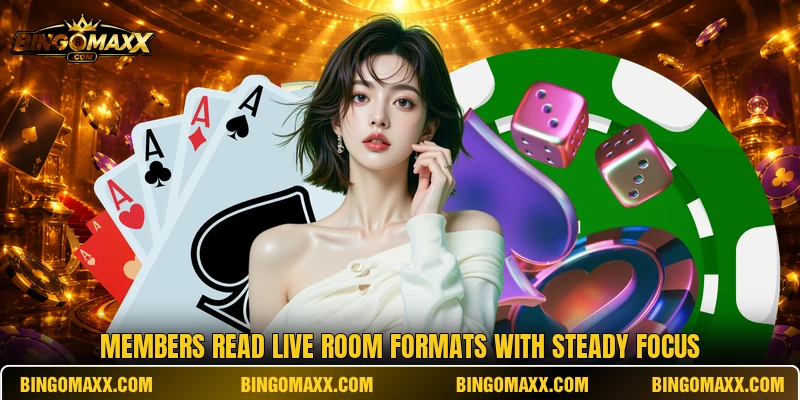 Members read live room formats with steady focus