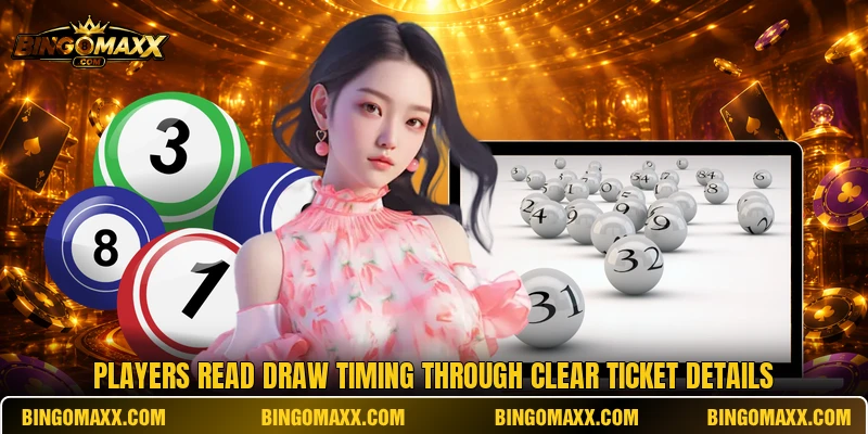 Players read draw timing through clear ticket details