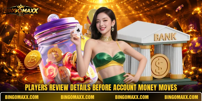 Players review details before account money moves