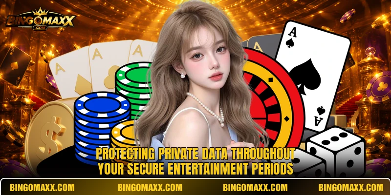 Protecting private data throughout your secure entertainment periods Protecting private data throughout your secure entertainment periods