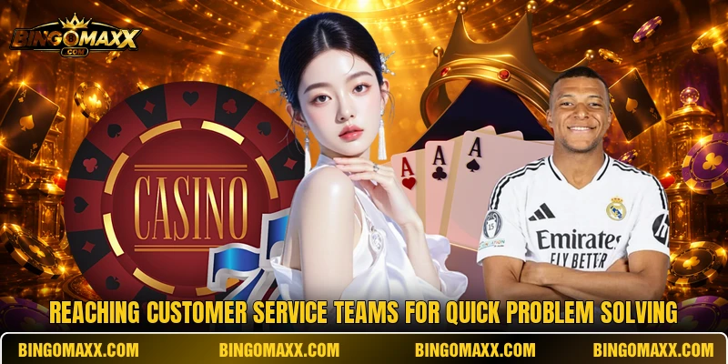 Reaching customer service teams for quick problem solving Reaching customer service teams for quick problem solving