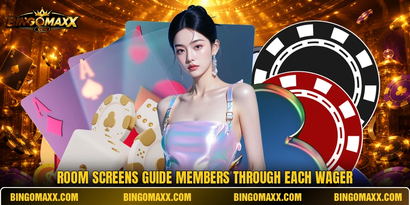 Room screens guide members through each wager