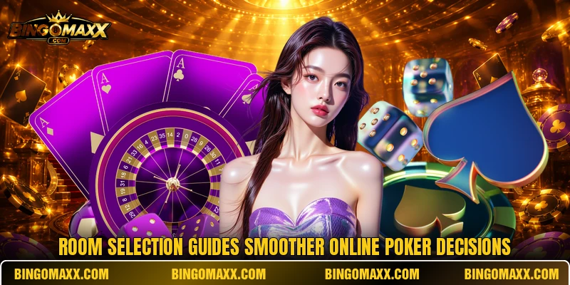 Room selection guides smoother online poker decisions