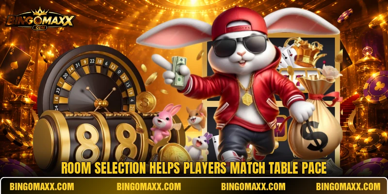 Room selection helps players match table pace