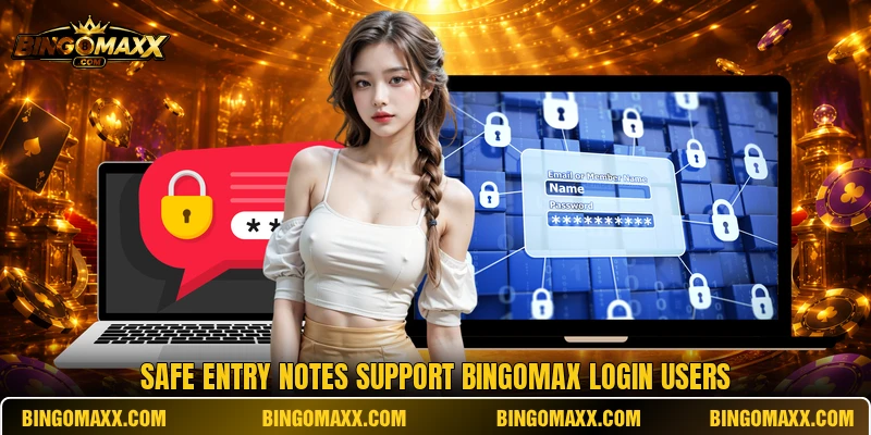 Safe entry notes support BINGOMAX login users