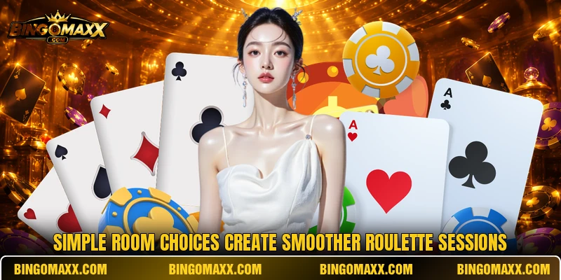 Simple room choices create smoother roulette sessions