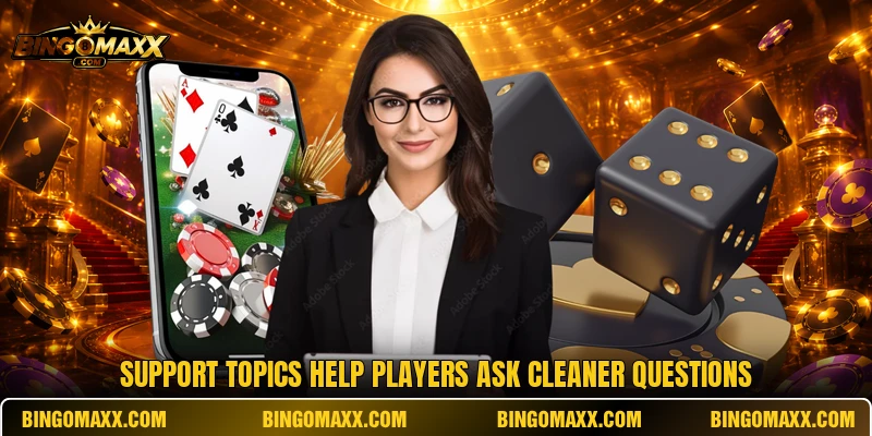 Support topics help players ask cleaner questions